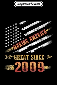 Composition Notebook: Birthday America Flag Making America Great since 2009  Journal/Notebook Blank Lined Ruled 6x9 100 Pages