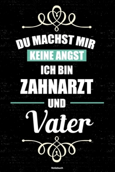 Du machst mir keine Angst ich bin Zahnarzt und Vater Notizbuch: Zahnarzt Journal DIN A5 liniert 120 Seiten Geschenk (German Edition)