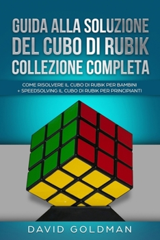 Paperback Guida alla Soluzione del Cubo di Rubik Collezione Completa: Come Risolvere il Cubo di Rubik per Bambini + Speedsolving il Cubo di Rubik per Principian [Italian] Book