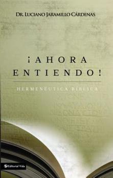 Paperback ¡Ahora Entiendo! Hermenéutica Bíblica: Diferentes Sentidos de Las Escrituras [Spanish] Book