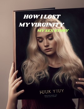 Paperback How I Lost My Virginity: (a sex tale) [Large Print] Book