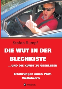 Paperback Die Wut in der Blechkiste und die Kunst zu überleben: Erfahrungen eines PKW-Vielfahrers [German] Book