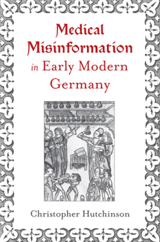 Hardcover Medical Misinformation in Early Modern Germany Book
