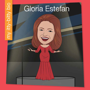 Gloria Estefan (My Early Library: My Itty-Bitty Bio)