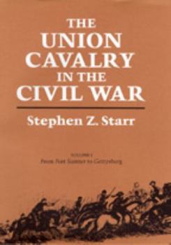 The Union Cavalry in the Civil War, Vol. 1: From Fort Sumter to Gettysburg - Book  of the Jules and Frances Landry Award