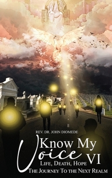 Hardcover Know My Voice VI: Life, Death, Hope the Journey to the Next Realm Book