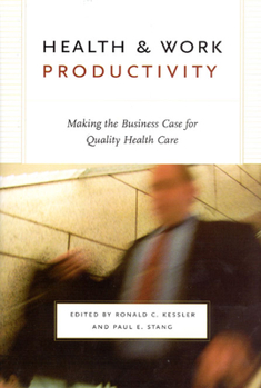 Health and Work Productivity: Making the Business Case for Quality Health Care (The John D. and Catherine T. MacArthur Foundation Series on Mental Health and De)
