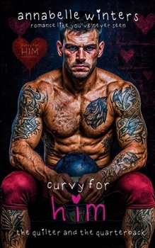 Curvy for Him: The Quilter and the Quarterback (Curvy for Him Series) - Book #7 of the Curvy for Him