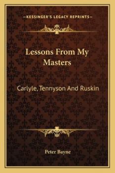 Paperback Lessons From My Masters: Carlyle, Tennyson And Ruskin Book
