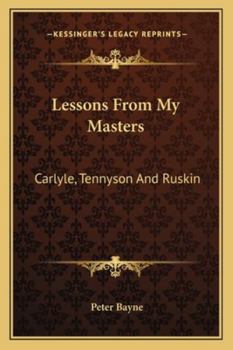 Lessons from my Masters Carlyle Tennyson and Ruskin