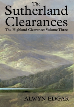 Hardcover The Sutherland Clearances: The Highland Clearances Volume Three Book