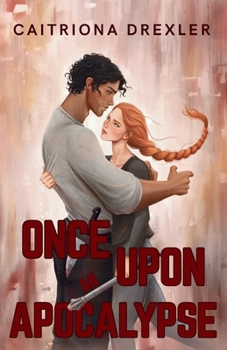 Once Upon an Apocalypse: A Zombie Apocalypse Love Story