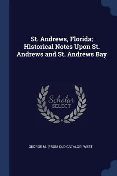 Paperback St. Andrews, Florida; Historical Notes Upon St. Andrews and St. Andrews Bay Book