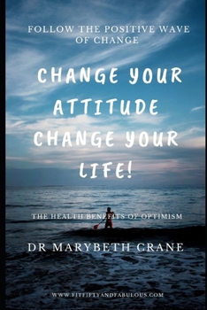 Change Your Attitude, Change Your Life: The Health Benefits of Optimism