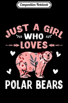 Composition Notebook: Just A Girl Who Loves Polar Bears  Journal/Notebook Blank Lined Ruled 6x9 100 Pages