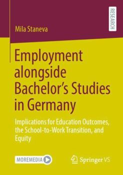 Employment Alongside Bachelor's Studies in Germany: Implications for Education Outcomes, the School-To-Work Transition, and Equity