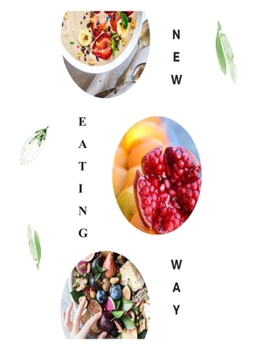 NEW EATING WAY: Food Journal/Diet Planner - Create New Healthy Eating Habits Quickly & Easily with this Fantastic 30 Day Tracker & Log Book