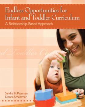 Paperback Endless Opportunities for Infant and Toddler Curriculum: A Relationship-Based Approach Book