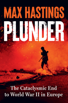 Plunder: The Cataclysmic End to World War II in Europe