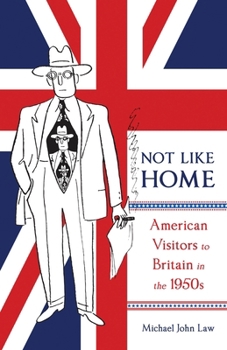 Paperback Not Like Home: American Visitors to Britain in the 1950s Book