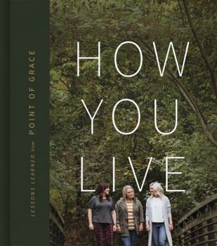 Hardcover How You Live: Lessons Learned from Point of Grace Book