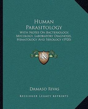 Human Parasitology: With Notes On Bacteriology, Mycology, Laboratory Diagnosis, Hematology and Serology