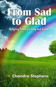 Paperback From Sad To Glad: Uplifting Poems for Grief and Sorrow Book