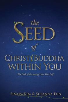 Paperback The Seed of Christ/Buddha Within You: The Path of Becoming Your True Self Book