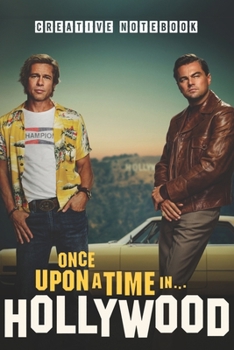 ONCE UPON A TIME IN HOLLYWOOD Creative Notebook: Organize Notes, Ideas, Follow Up, Project Management, 6" x 9" (15.24 x 22.86 cm) - 110 Pages - Durable Soft Cover - Line