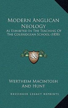 Paperback Modern Anglican Neology: As Exhibited In The Teaching Of The Coleridgean School (1858) Book