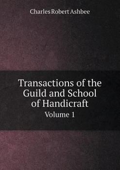 Paperback Transactions of the Guild and School of Handicraft Volume 1 Book