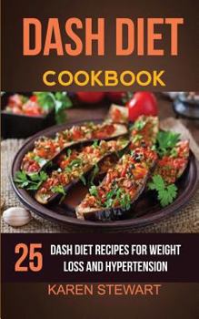 Paperback Dash Diet Cookbook: 25 Delicious Dash Diet Recipes for Weight Loss and Hypertension Book