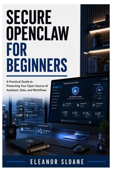 Paperback Secure OpenClaw for Beginners: A Practical Guide to Protecting Your Open-Source AI Assistant, Data, and Workflows Book