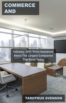 Paperback Commerce and Industry: 3811 Trivia Questions About The Largest Companies That Exist Today Book