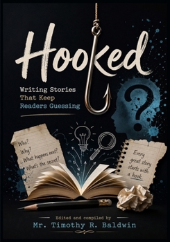 Hooked: Writing Stories That Keep Readers Guessing (Writing Hooks)