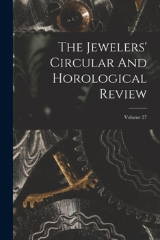 Paperback The Jewelers' Circular And Horological Review; Volume 27 Book