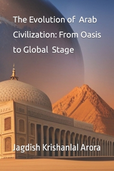 Paperback The Evolution of Arab Civilization: From Oasis to Global Stage Book
