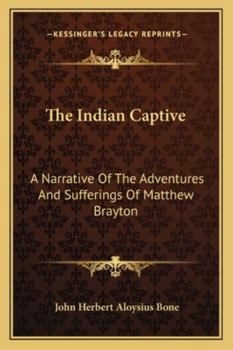 The Indian captive (Matthew Brayton) (The Garland library of narratives of North American Indian captivities)