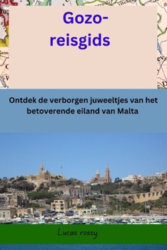 Paperback Gozo-reisgids: Ontdek de verborgen juweeltjes van het betoverende eiland van Malta [Dutch] Book