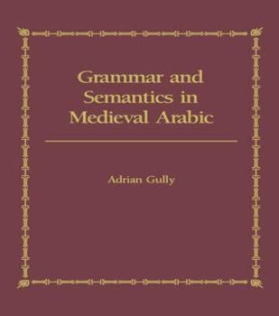 Paperback Grammar and Semantics in Medieval Arabic: The Study of Ibn-Hisham's 'Mughni I-Labib' Book