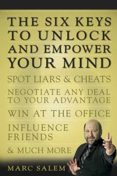 Paperback The Six Keys to Unlock and Empower Your Mind: Spot Liars & Cheats, Negotiate Any Deal to Your Advantage, Win at the Office, Influence Friends, & Much Book