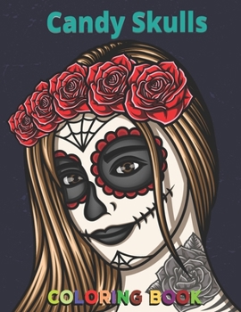 Paperback Candy Skulls Coloring Book: Unique hand Drawings - adults with 52 amazing color pages, Mexican gothic, Calaveras Mexican...- Sugar Skull Gifts for Book