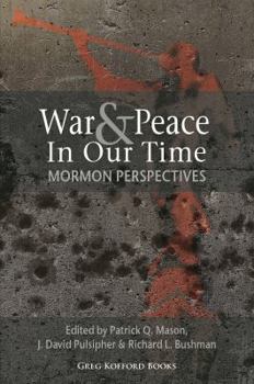 Paperback War and Peace in Our Time: Mormon Perspectives Book