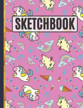 Paperback Sketchbook: Cute Unicorns, Rainbows and Ice Cream Sketchbook to Practice Sketching, Drawing, Writing and Creative Doodling Book