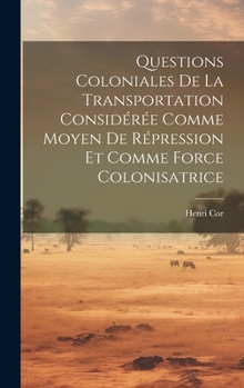 Hardcover Questions Coloniales De La Transportation Considérée Comme Moyen De Répression Et Comme Force Colonisatrice [French] Book