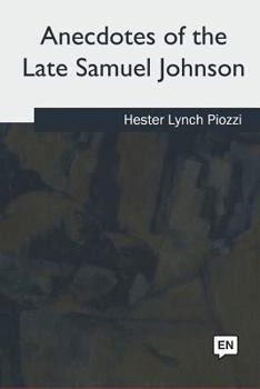 Anecdotes of Samuel Johnson, LL.D. During the Last Twenty Years of His Life