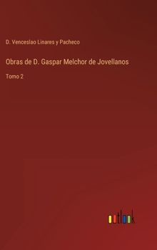 Obras de D. Gaspar Melchor de Jovellanos: Tomo 2