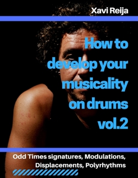 Paperback How to develop your musicality on drums vol.2: Odd time signatures, displacements, modulations, polyrhythms Book