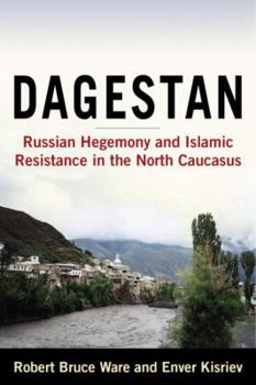 Hardcover Dagestan: Russian Hegemony and Islamic Resistance in the North Caucasus Book