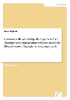 Paperback Customer Relationship Management bei Energieversorgungsunternehmen in einem liberalisierten Energieversorgungsmarkt [German] Book